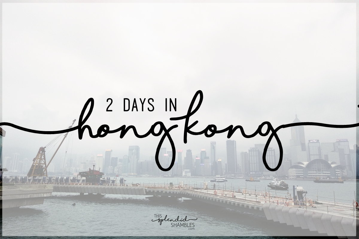 How to spend 2 days in Hong Kong. Travelling with This Splendid Shambles. 