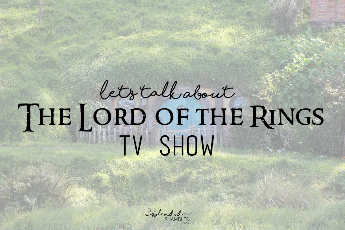 Let's Talk About The Lord of the Rings TV Show - This Splendid Shambles
