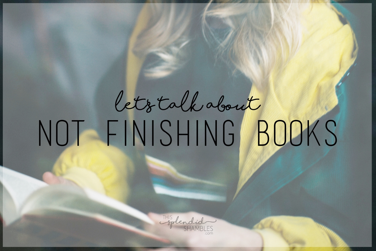 Let's Talk About Not Finishing Books on This Splendid Shambles blog