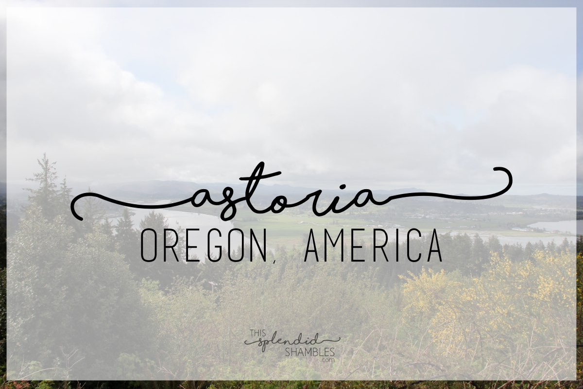 Astoria, Oregon America on This Splendid Shambles