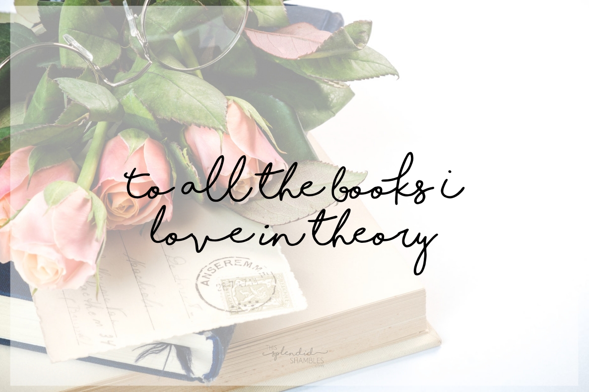 To all the books I love in theory - an ode to unread books.