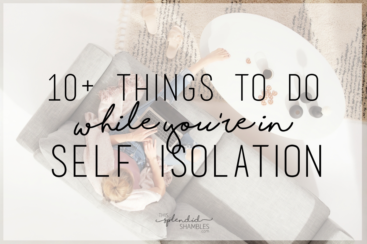 10 things to do while you're in self isolation for COVID-19 corona virus